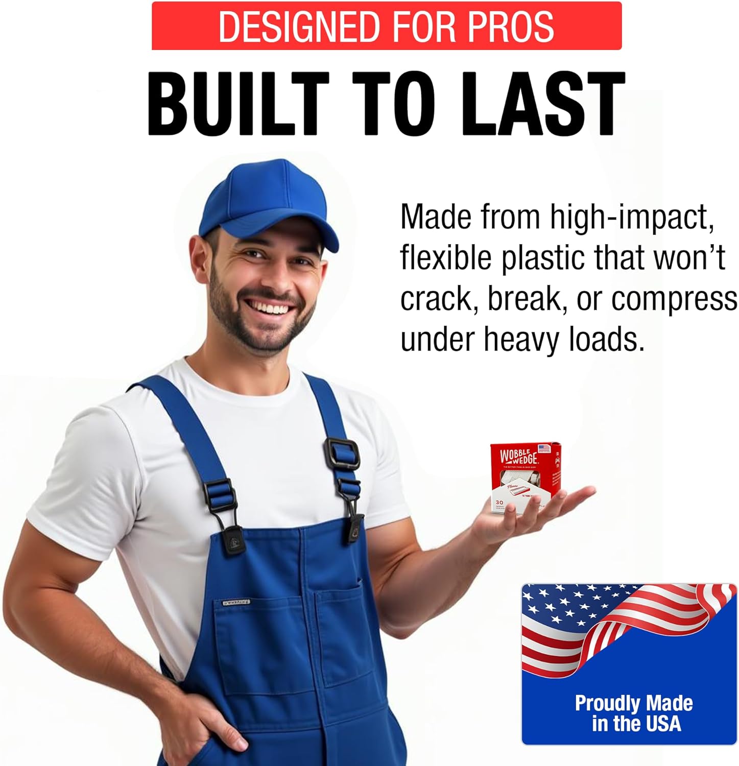 Man in blue overalls holding a box of Wobble Wedge with text 'Designed for Pros, Built to Last' and 'Proudly Made in the USA'.