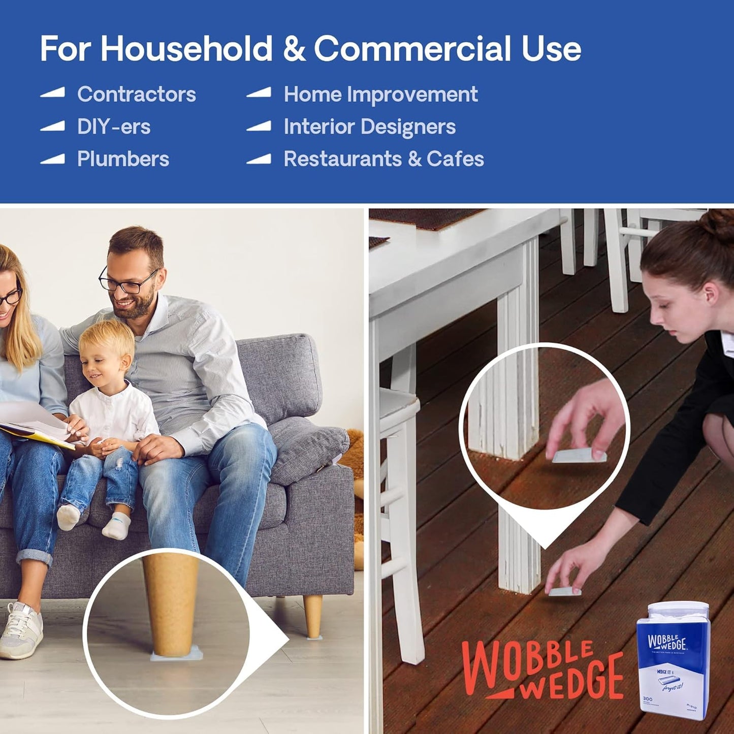 Wobble Wedge under couch and restaurant table showing household and commercial applications